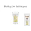 Pálinkás pohár Boldog 70. Szülinapot 9cm